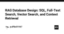 Thiết kế cơ sở dữ liệu cho RAG: Kết hợp SQL, Full-Text Search và Vector Search để tối ưu hóa truy xuất ngữ cảnh