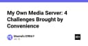 Xây dựng Media Server cá nhân: 4 thách thức kỹ thuật từ sự tiện lợi