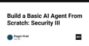 Xây dựng AI Agent từ con số 0: Phần 3 - Chiến lược bảo mật và phòng thủ chuyên sâu