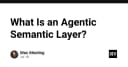 Agentic Semantic Layer: Bước ngoặt mới trong kiến trúc dữ liệu cho AI Agents
