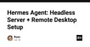Thiết lập Hermes Agent: Giải pháp tối ưu cho Headless Server và truy cập Remote Desktop