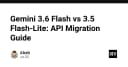Di cư API Gemini: Hướng dẫn chi tiết chuyển đổi từ 3.5 Flash-Lite sang 3.6 Flash