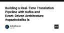 Xây dựng hệ thống dịch thuật thời gian thực với Apache Kafka và kiến trúc hướng sự kiện