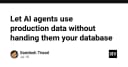 Giải pháp cho phép AI Agents truy cập dữ liệu Production mà không cần chia sẻ quyền truy cập Database