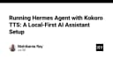 Xây dựng trợ lý AI Local-First: Kết hợp Hermes Agent và Kokoro TTS cho trải nghiệm tối ưu