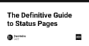 Hướng dẫn toàn diện về Status Pages: Xây dựng niềm tin với người dùng khi hệ thống gặp sự cố