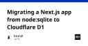 Chuyển đổi ứng dụng Next.js từ node:sqlite sang Cloudflare D1: Hướng dẫn tối ưu hạ tầng Serverless