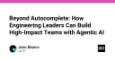 Vượt xa Autocomplete: Cách các kỹ sư xây dựng dự án tác động cao với AI Agent
