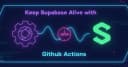 Bí quyết duy trì dự án Supabase miễn phí luôn hoạt động với GitHub Actions
