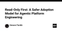 Read-Only First: Mô hình an toàn khi triển khai Agentic Platform Engineering