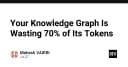 Tại sao Knowledge Graph của bạn đang lãng phí 70% Token và cách tối ưu hóa hiệu năng AI