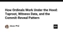 Giải mã Bitcoin Ordinals: Bản chất kỹ thuật đằng sau Taproot và Commit-Reveal Pattern