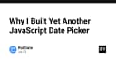 Tại sao tôi quyết định xây dựng một thư viện Date Picker JavaScript hoàn toàn mới?