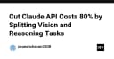 Tối ưu hóa chi phí API Claude: Chiến lược phân tách Vision và Reasoning để cắt giảm 80% ngân sách