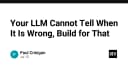 LLM không thể tự nhận biết sai lầm: Chiến lược xây dựng hệ thống AI an toàn và đáng tin cậy