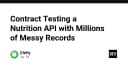 Giải pháp Contract Testing cho API dinh dưỡng với hàng triệu bản ghi dữ liệu nhiễu