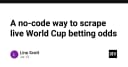 Kỹ thuật thu thập dữ liệu tỷ lệ cược trực tiếp World Cup: Giải pháp No-Code tối ưu cho lập trình viên
