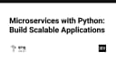 Xây dựng hệ thống Microservices với Python: Chiến lược thiết kế và triển khai ứng dụng khả mở