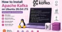 Hướng dẫn cài đặt Apache Kafka trên Ubuntu 26.04 LTS: Chuyển sang chế độ KRaft không cần ZooKeeper