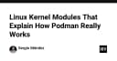 Giải mã Podman: Khám phá các Linux Kernel Module đứng sau cơ chế vận hành thực tế