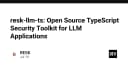 Bảo mật ứng dụng LLM với resk-llm-ts: Bộ công cụ TypeScript chuyên dụng cho lập trình viên