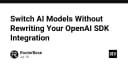 Tối ưu hóa quy trình chuyển đổi AI Model mà không cần viết lại mã nguồn OpenAI SDK