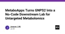 MetaboApps: Bước ngoặt No-Code trong xử lý dữ liệu Metabolomics trên nền tảng GNPS2