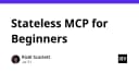 Giải mã Stateless MCP: Bước tiến mới trong kiến trúc AI Agent và khả năng mở rộng hệ thống