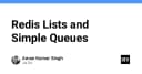 Tối ưu hóa hệ thống với Redis Lists: Xây dựng hàng đợi đơn giản và hiệu quả
