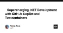 Tối ưu hóa quy trình phát triển .NET với sức mạnh từ GitHub Copilot và Testcontainers