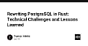Tái cấu trúc PostgreSQL bằng Rust: Những thách thức kỹ thuật và bài học xương máu