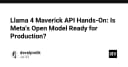 Đánh giá thực tế Llama 4 Maverick API: Liệu mô hình mã nguồn mở của Meta đã sẵn sàng cho môi trường Production?
