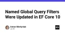 Cập nhật quan trọng về Named Global Query Filters trong EF Core 10: Bước tiến lớn cho lập trình viên .NET