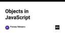 Giải mã Objects trong JavaScript: Nền tảng cốt lõi cho mọi kiến trúc ứng dụng hiện đại