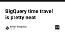BigQuery Time Travel: Giải pháp cứu cánh cho dữ liệu bị xóa nhầm trong tích tắc