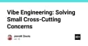 Vibe Engineering: Giải pháp kỹ thuật cho những vấn đề nhỏ nhưng gây khó chịu trong phát triển phần mềm