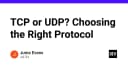 TCP hay UDP: Lựa chọn giao thức truyền tải nào cho hệ thống của bạn?