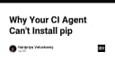Giải mã lỗi CI Agent không thể cài đặt pip: Nguyên nhân và cách khắc phục triệt để