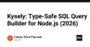 Kysely: Giải pháp truy vấn SQL an toàn kiểu dữ liệu (Type-Safe) cho Node.js năm 2026