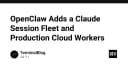 OpenClaw nâng cấp hệ sinh thái: Ra mắt Claude Session Fleet và Production Cloud Workers