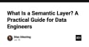 Semantic Layer là gì? Cẩm nang thực chiến cho Data Engineer hiện đại