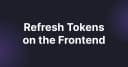 Kiến trúc Refresh Tokens trên Frontend: Giải pháp bảo mật và tối ưu trải nghiệm người dùng