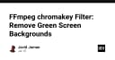 Làm chủ kỹ thuật tách nền Green Screen chuyên nghiệp với FFmpeg: Hướng dẫn từ A-Z