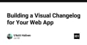 Xây dựng Visual Changelog: Nâng tầm trải nghiệm người dùng cho ứng dụng Web