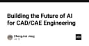 Kiến tạo tương lai của AI trong kỹ thuật CAD/CAE: Bước ngoặt từ lý thuyết đến thực thi
