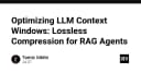 Tối ưu hóa Context Window trong LLM: Giải pháp nén dữ liệu không mất mát cho RAG Agents