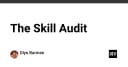 The Skill Audit: Chiến lược kiểm toán kỹ năng để không bị đào thải trong kỷ nguyên AI