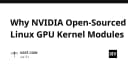 Vì sao NVIDIA quyết định mở mã nguồn các Module Kernel GPU Linux?