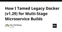 Tối ưu hóa Docker v1.29: Chiến lược Multi-Stage Build cho Microservices phức tạp
