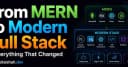 Từ MERN đến Full Stack hiện đại: Những thay đổi cốt lõi lập trình viên cần biết